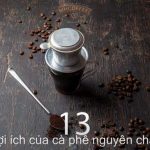 13 lợi ích cà phê nguyên chất